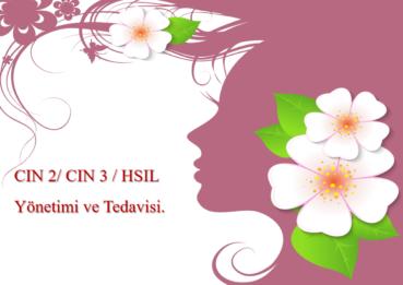 CIN 2/ CIN 3 / Yüksek dereceli skuamöz intraepitalyal lezyon (HSIL) Yönetimi ve Tedavisi.