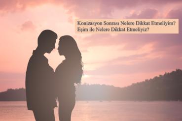 Konizasyon Yapıldı, İzlem Nasıl Olacak Nelere Dikkat Etmeliyim ?